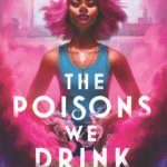 The Poisons We Drink By Bethany Baptiste