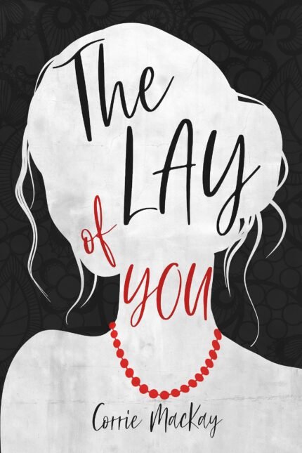 The Lay of You By Corrie MacKay