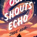 Our Shouts Echo By Jade Adia