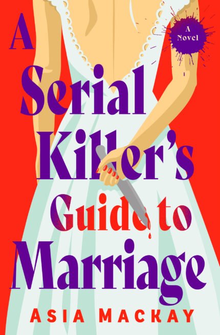 A Serial Killer's Guide to Marriage By Asia Mackay