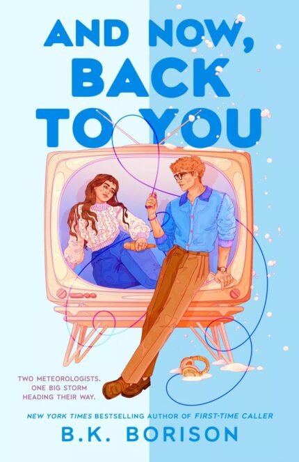 And Now, Back to You  By B.K. Borison
