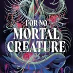 For No Mortal Creature By Keshe Chow