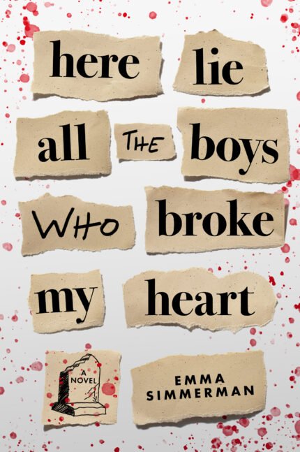 Here Lie All the Boys Who Broke My Heart By Emma Simmerman
