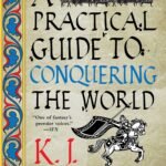 A Practical Guide to Conquering the World  By K.J. Parker