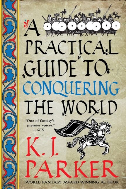 A Practical Guide to Conquering the World  By K.J. Parker