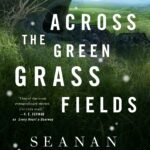 Across the Green Grass Fields By Seanan McGuire