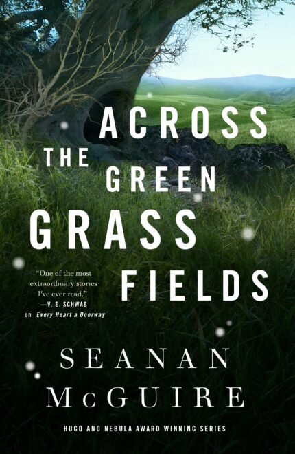 Across the Green Grass Fields By Seanan McGuire