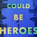 We Could Be Heroes By Mike Chen
