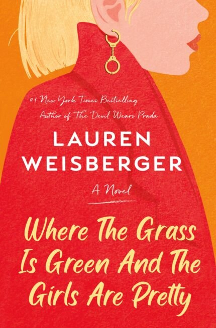 Where the Grass Is Green and the Girls Are Pretty By Lauren Weisberger