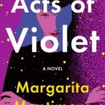 Acts of Violet  By Margarita Montimore