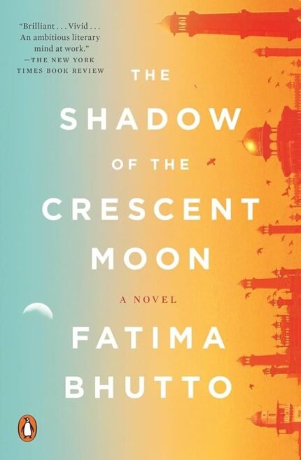 The Shadow of the Crescent Moon  By Fatima Bhutto