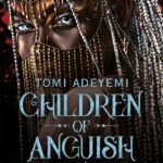 Children of Anguish and Anarchy  By Tomi Adeyemi