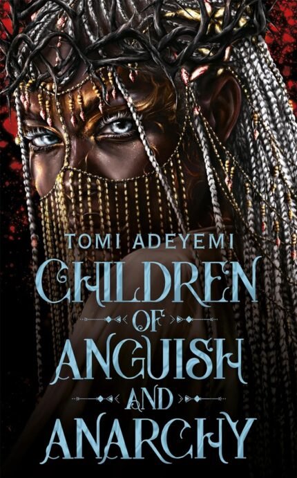 Children of Anguish and Anarchy  By Tomi Adeyemi