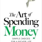 The Art of Spending Money: Simple Choices for a Richer Life By Morgan Housel
