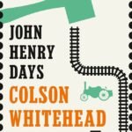 John Henry Days By Colson Whitehead
