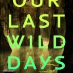 Our Last Wild Days By Anna Bailey