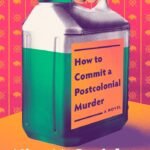 How to Commit a Postcolonial Murder By Nina McConigley