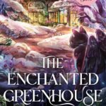 The Enchanted Greenhouse (The Spellshop) By Sarah Beth Durst