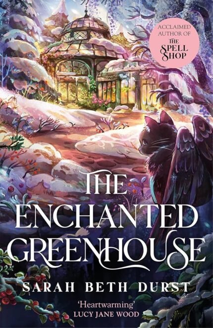 The Enchanted Greenhouse (The Spellshop) By Sarah Beth Durst