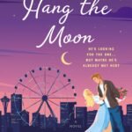 Hang the Moon By Alexandria Bellefleur