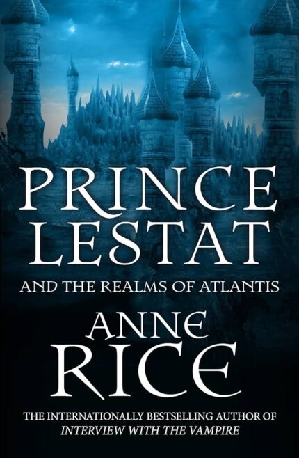 Prince Lestat and the Realms of Atlantis By Anne Rice