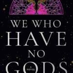 We Who Have No Gods By Liza Anderson