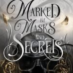Marked by Masks and Secrets By Maggie Sunseri