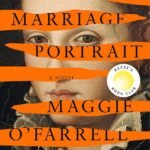 The Marriage Portrait  By Maggie O'Farrell