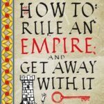 How to Rule an Empire and Get Away with It By K.J. Parker