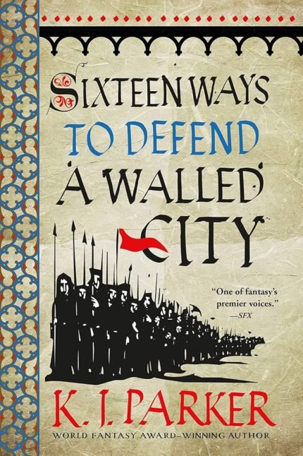 Sixteen Ways to Defend a Walled City By K.J. Parker