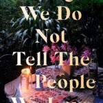Things We Do Not Tell The People We Love By Huma Qureshi