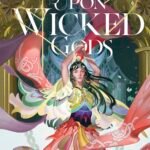 To Gaze Upon Wicked Gods By Molly X. Chang