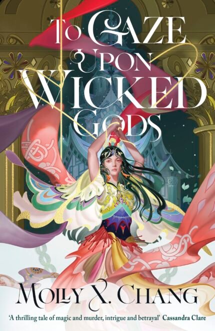 To Gaze Upon Wicked Gods By Molly X. Chang