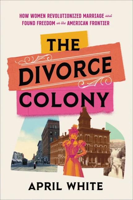 The Divorce Colony By April White