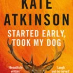 Started Early, Took My Dog By Kate Atkinson