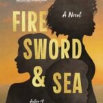 Fire Sword and Sea By Vanessa Riley