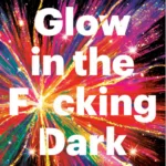 Glow in the F*cking Dark  By Tara Schuster
