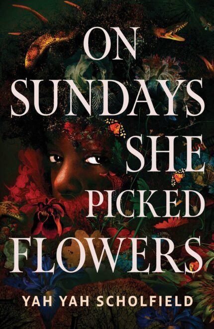 On Sundays She Picked Flowers  By Yah-Yah Scholfield