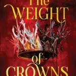 The Weight of Crowns  By Alina Bellchambers