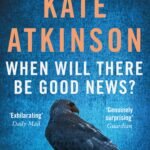 When Will There Be Good News? By Kate Atkinson