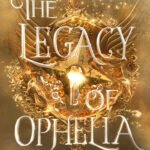 The Legacy of Ophelia By Nicole Platania