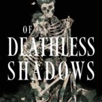 Of Deathless Shadows  By K.M. Moronova