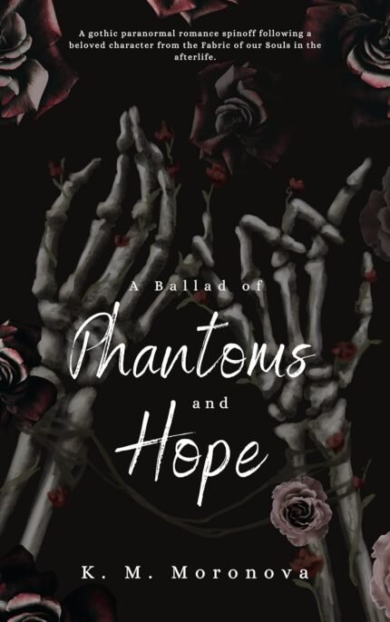 A Ballad of Phantoms and Hope By K.M. Moronova