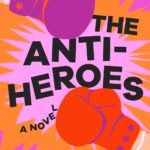The Anti-Heroes  By Jen Lancaster