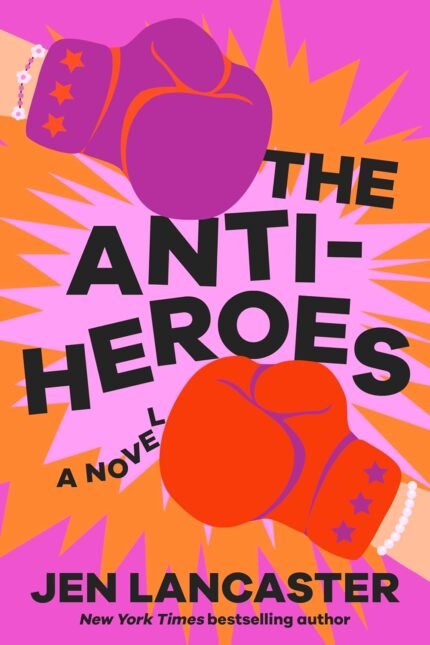 The Anti-Heroes  By Jen Lancaster
