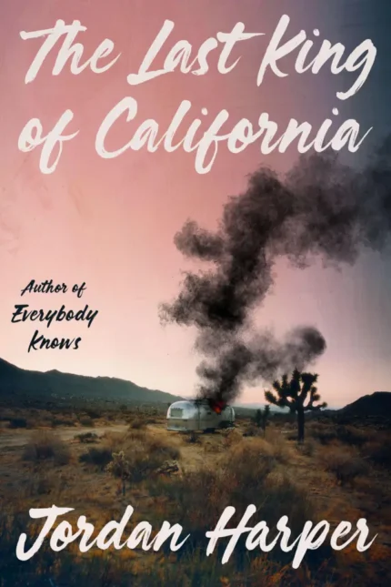 The Last King of California  By Jordan Harper