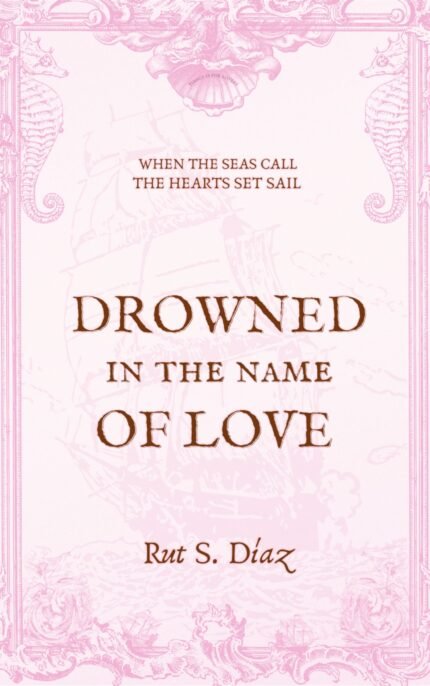Drowned in the Name of Love By Rut S. Díaz