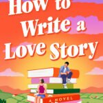 How to Write a Love Story BY Catherine Walsh