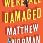 We're All Damaged  By Matthew Norman