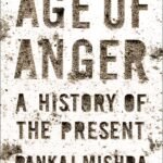 Age of Anger: A History of the Present By Pankaj Mishra